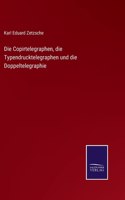 Die Copirtelegraphen, die Typendrucktelegraphen und die Doppeltelegraphie