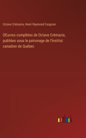 OEuvres complètes de Octave Crémazie, publiées sous le patronage de l'Institut canadien de Québec