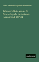 Jahresbericht des Vereins für Siebenbürgische Landeskunde, Hermannstadt 1863/64