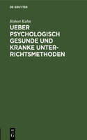 Ueber Psychologisch Gesunde Und Kranke Unterrichtsmethoden