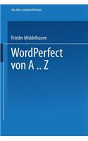 WordPerfect Von A..Z: Das Vollständige Nachschlagewerk Für Das Textverarbeitungssystem Mit Vielen Beispielen Und Querverweisen Für Version 5