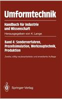 Umformtechnik Handbuch Für Industrie Und Wissenschaft: Band 4: Sonderverfahren, Prozeßsimulation, Werkzeugtechnik, Produktion