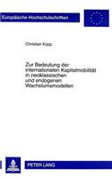 Zur Bedeutung der internationalen Kapitalmobilitaet in neoklassischen und endogenen Wachstumsmodellen