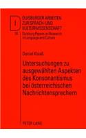 Untersuchungen Zu Ausgewaehlten Aspekten Des Konsonantismus Bei Oesterreichischen Nachrichtensprechern