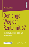 Der Lange Weg Der Rente Mit 67: Eine Diskurs-, Policy-, Ideen- Und Sprachanalyse