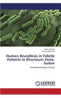 Human Brucellosis in Febrile Patients in Khartoum State, Sudan