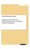 Synthopol in Venezuela. Eine Marktforschung zu einer möglichen Markteintrittsstrategie: (German)