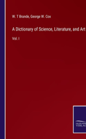 Dictionary of Science, Literature, and Art