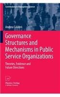 Governance Structures and Mechanisms in Public Service Organizations: Theories, Evidence and Future Directions(Contributions to Management Science)