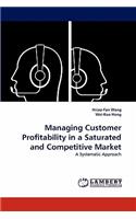 Managing Customer Profitability in a Saturated and Competitive Market