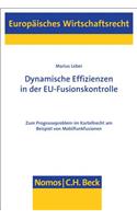 Dynamische Effizienzen in Der Eu-Fusionskontrolle: Zum Prognoseproblem Im Kartellrecht Am Beispiel Von Mobilfunkfusionen(62 Europaisches Wirtschaftsrecht)