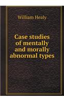 Case Studies of Mentally and Morally Abnormal Types