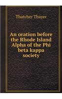 An Oration Before the Rhode Island Alpha of the Phi Beta Kappa Society