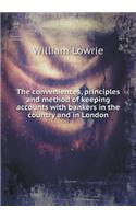 The Conveniences, Principles and Method of Keeping Accounts with Bankers in the Country and in London