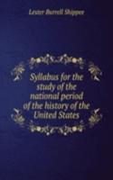 Syllabus for the study of the national period of the history of the United States