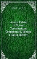 Ioannis Calvini in Novum Testamentum Commentarii, Volume 1 (Latin Edition)