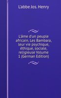 L'ame d'un peuple africain. Les Bambara, leur vie psychique, ethique, sociale, religieuse Volume 1 (German Edition)