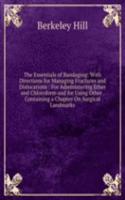 Essentials of Bandaging: With Directions for Managing Fractures and Dislocations : For Administering Ether and Chloroform and for Using Other . Containing a Chapter On Surgical Landmarks