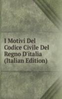 I Motivi Del Codice Civile Del Regno D'italia (Italian Edition)