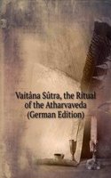 Vaitana Sutra, the Ritual of the Atharvaveda (German Edition)