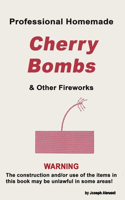 Professional Homemade Cherry Bombs and Other Fireworks