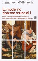 El moderno sistema mundial I: La agricultura capitalista y los origenes de la economia-mundo europea en el siglo XVI