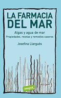 La farmacia del mar. Algas y agua de mar: Propiedades, recetas y remedios caseros