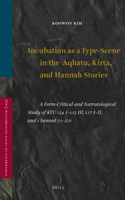 Incubation as a Type-Scene in the Aqhatu, Kirta, and Hannah Stories: A Form-Critical and Narratological Study of KTU 1.14 I-1.15 III, 1.17 I-II, and 1 Samuel 1:1-2:11(145 Vetus Testamentum, Supplements)