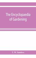 The encyclopaedia of gardening. A dictionary of cultivated plants, etc., giving in alphabetical sequence the culture and propagation of hardy and half-hardy plants, trees and shrubs, orchids, ferns, fruit, vegetables, hothouse and greenhouse plants