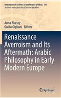 Renaissance Averroism and Its Aftermath: Arabic Philosophy in Early Modern Europe