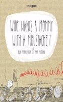 Who Wants a Mommy with a Moustache?