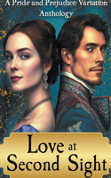 Love at Second Sight: A Pride and Prejudice Variation Anthology