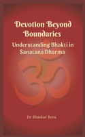 Devotion Beyond Boundaries: Understanding Bhakti in Sanatana Dharma(Spirituality & Metaphysics)
