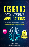 Designing Data-Intensive Applications: 2 books in 1 - The Ultimate Framework to Building, Scaling, and Optimizing Reliable Data Systems. From Fundamentals to Real-World Mastery(Computer Programming)