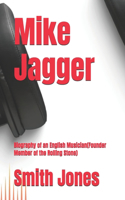 Mike Jagger: Biography of an English Musician(Founder Member of the Rolling Stone)