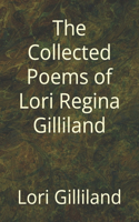 Collected Poems of Lori Regina Gilliland