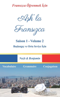 A&#351;k'la Frans&#305;zca - Saison 1 Volume 2: Frans&#305;zcay&#305; Bir A&#351;k Hikâyesiyle Ö&#287;renin! (Türkçe Aç&#305;klamal&#305;)(2 A&#351;k'la Frans&#305;zca - Tüm Kitaplar)