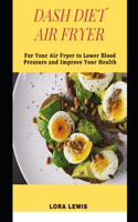 The Dash Diet Air Fryer Cookbook