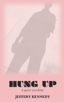 Hung Up: A Queer Novelette