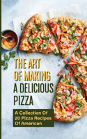 Art Of Making A Delicious Pizza