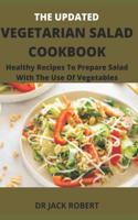The Updated Vegetarian Salad Cookbook: Healthy Recipes To Prepare Salad With The Use Of Vegetables