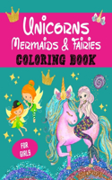 Unicorns, Mermaids and Fairies Coloring Book for Girls: Great Gift for Girls l Fun and Relaxing l 45 Beautiful Coloring Design Pages with Cute Unicorns, Mermaids, and Fairies