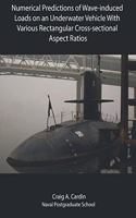 Numerical Predictions of Wave-induced Loads on an Underwater Vehicle With Various Rectangular Cross-sectional Aspect Ratios