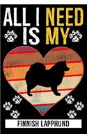 All I Need Is My Finnish Lapphund: Gifts For Finnish Lapphund Dog Lovers - 116 Pages, 6 x 9, Matte Finish