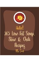 Hello! 365 Low-Fat Soup, Stew & Chili Recipes: Best Low-Fat Soup, Stew & Chili Cookbook Ever For Beginners [Book 1](Low-Fat Soup, Stew & Chili Recipes)