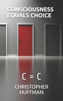 Consciousness Equals Choice