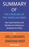 Summary of The Coddling of the American Mind by Greg Lukianoff, Jonathan Haidt