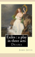 Exiles- A Play in Three Acts by James Joyce Annotated and Illustrated Edition