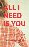 All I Need Is You: A complete guide on love