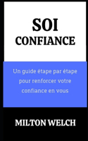 Confiance En Soi: Un guide étape par étape pour renforcer votre confiance en vous